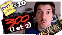 300 (1 et 2) - CHUT ÇA SPOIL #10