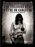J'ai toujours rêvé d'être un gangster J'ai toujours rêvé d'être un gangster