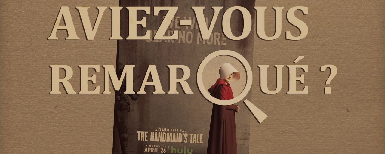 Aviez-vous remarqué ? Les petits détails cachés de The Handmaid's Tale