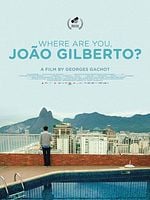 poster de Où Es-Tu Joâo Gilberto ?