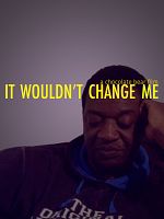 poster de It Wouldn't Change Me