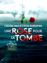 Affiche de Une rose pour sa tombe : l’histoire vraie de Cynthia Baumgartner, film à voir en streaming sur Pygargue