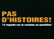 Pas d'histoires ! 12 regards sur le racisme au quotidien Bande-annonce VF
