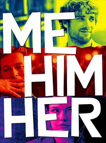 Affiche de Me Him Her, film à voir en streaming sur Pygargue