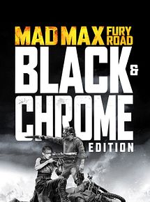 Affiche de Mad Max: Fury Road - Black & Chrome, film à voir en streaming sur Pygargue