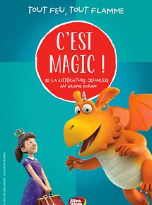 Affiche de C'est Magic ! - Tout feu, tout flamme, film à voir en streaming sur Pygargue