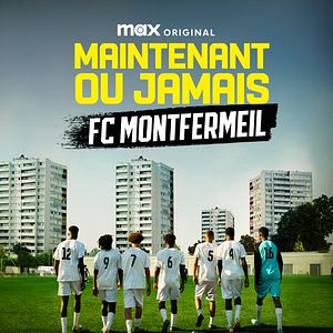 Photo Maintenant ou Jamais : FC Montfermeil