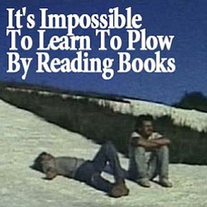 Photo It's Impossible to Learn to Plow by Reading Books