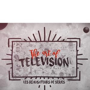 Photo The Art of Television : les réalisateurs de séries