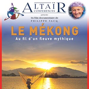 Photo Altaïr Conférences - Mékong, Au fil d'un fleuve mythique