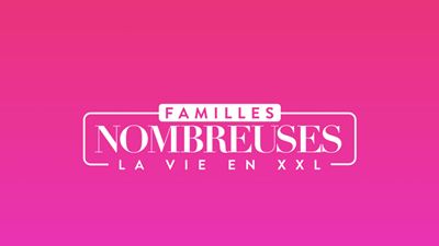 Familles nombreuses, la vie en XXL : quand revient l'émission avec des épisodes inédits sur TF1 ?