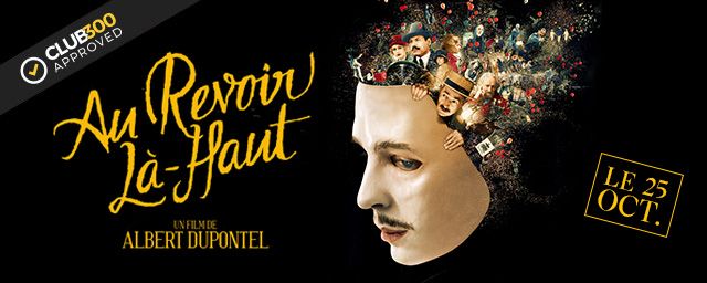 Bien Plus Qu Un Au Revoir Film "Au revoir là-haut" approuvé par le Club 300 ! - Actus Ciné - AlloCiné