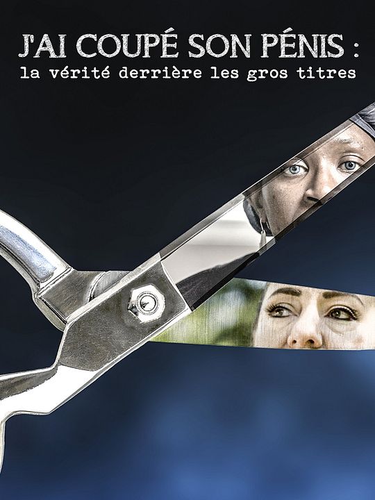J'ai coupé son pénis : la vérité derrière les gros titres : Affiche