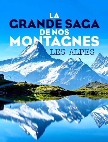 Affiche du film La Grande saga de nos montagnes : Les Alpes