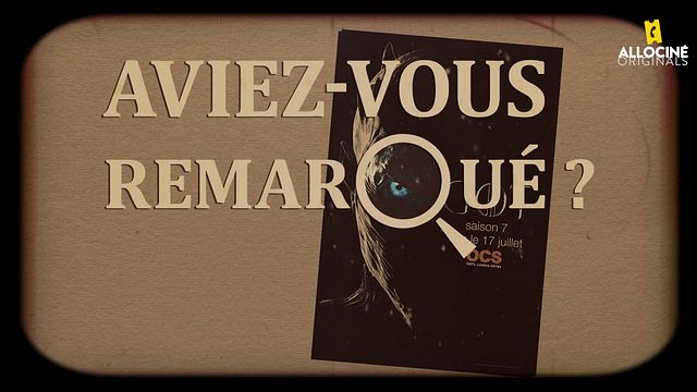 Les petits détails des plus grandes séries : "Aviez-vous remarqué ?" revient à Westeros pour la saison 7...