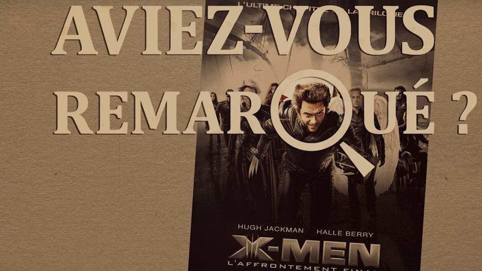 Vidéo de X-Men l'affrontement final - Aviez-vous remarqué ? X-Men, l